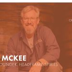 3.2 John McKee – Owner/Founder Headframe Spirits