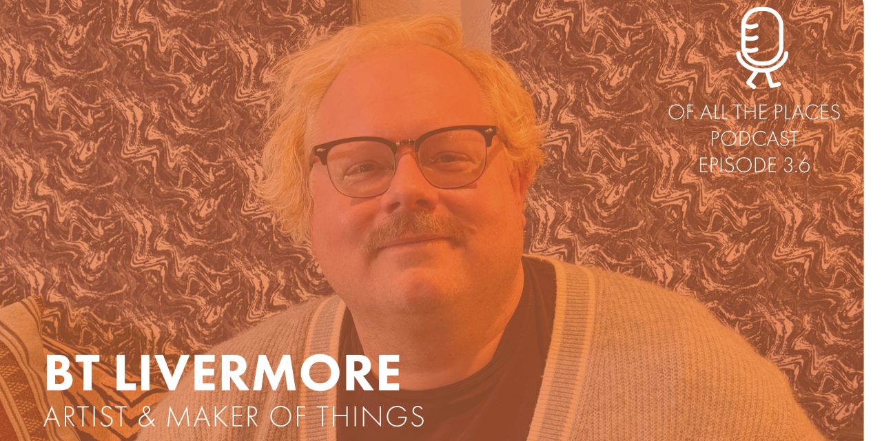 3.6 BT Livermore – Artist & Maker of Things